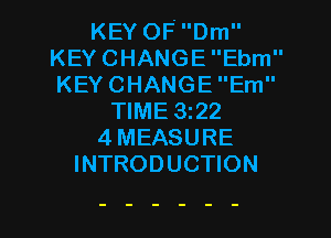 KEY OFDm
KEY CHANGE Ebm
KEY CHANGE Em
TIME 3122
4MEASURE
INTRODUCTION