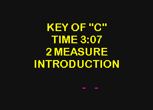 KEY OF C
TIME 3z07
2 MEASURE

INTRODUCTION