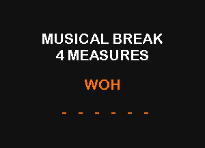 MUSICAL BREAK
4 MEASURES