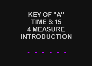 KEY OF A
TIME 3z15
4 MEASURE

INTRODUCTION