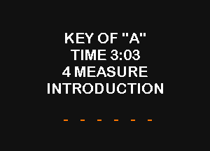 KEY OF A
TIME 3i03
4 MEASURE

INTRODUCTION