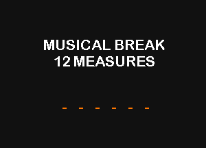 MUSICAL BREAK
1 2 MEASURES