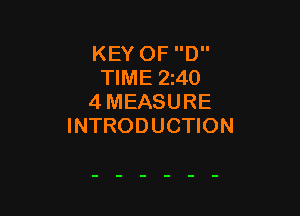 KEY OF D
TIME 240
4 MEASURE

INTRODUCTION