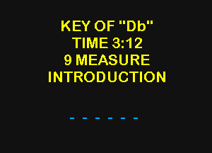 KEY OF Db
TIME 3i12
9 MEASURE

INTRODUCTION