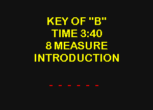 KEY OF B
TIME 3i40
8 MEASURE

INTRODUCTION