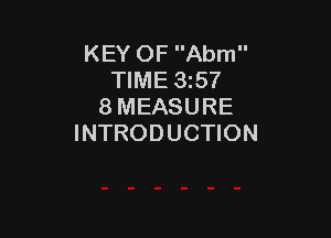 KEY OF Abm
TIME 35'?
8 MEASURE

INTRODUCTION