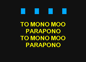 El El El El
Tomowomoo

PARAPONO
TO MONO MOO
PARAPONO