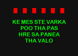 KE MES STE VARKA

POO THA PAS
HRE SA PANEA
THA VALO