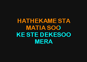 HATHEKAMESTA
MAWASOO

KESTEDEKESOO
MERA