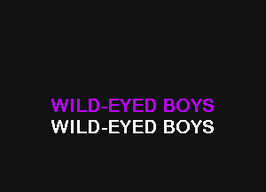 WlLD-EYED BOYS