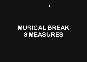 MUSICAL BREAK

8MEASbRES