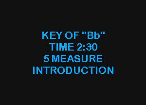 KEY OF Bb
TIME 2z30

SMEASURE
INTRODUCTION