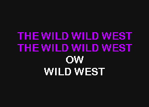 OW
WILD WEST