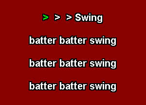 t' t' Swing
batter batter swing

batter batter swing

batter batter swing