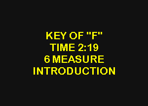 KEY OF F
TIME Z19

6MEASURE
INTRODUCTION