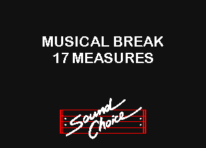 MUSICAL BREAK
1 7 MEASURES