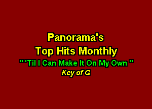 Panorama's
Top Hits Monthly

 'Til I Can Make It On My Own 
Kcy ofG