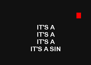 IT'S A

IT'S A
IT'S A
IT'S A SIN