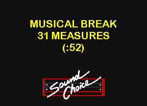 MUSICAL BREAK
31 MEASURES
(52)