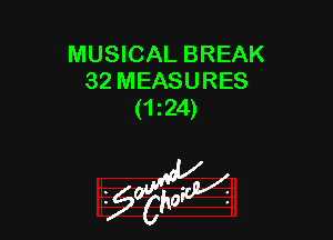 MUSICAL BREAK
32 MEASURES
(124)