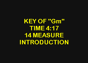 KEY OF Gm
TIME4i17

14 MEASURE
INTRODUCTION