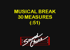 MUSICAL BREAK
30 MEASURES
(z51)