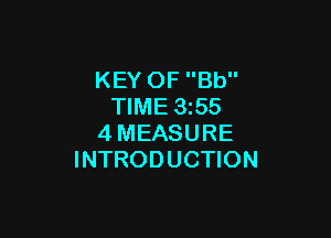 KEY OF Bb
TIME 3255

4MEASURE
INTRODUCTION