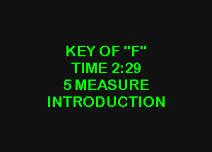 KEY OF F
TIME 2z29

SMEASURE
INTRODUCTION
