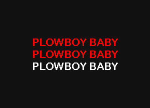 PLOWBOY BABY