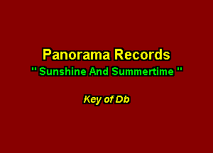 Panorama Records
 Sunshine And Summertime 

Key of Db