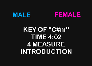 MALE

KEY OF Cftm

TIME4i02
4 MEASURE
INTRODUCTION