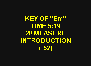 KEY OF Em
TIME 5z19

28 MEASURE
INTRODUCTION
(152)