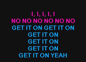 GET ITON GET ITON

GET IT ON

GET ITON

GET IT ON
GET ITON YEAH