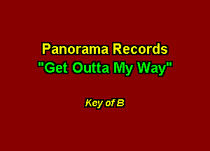 Panorama Records
Get Outta My Way

Key of 8