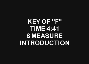 KEY OF F
TlME4i41

8MEASURE
INTRODUCTION