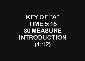 KEY OF A
TIME 5z16

30 MEASURE
INTRODUCTION
(1112)
