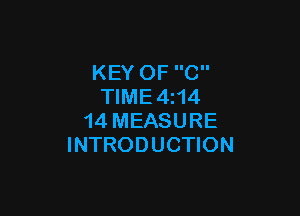 KEY OF C
TIME4i14

14 MEASURE
INTRODUCTION