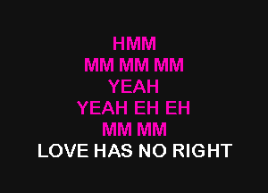LOVE HAS NO RIGHT