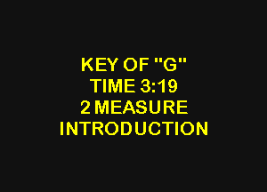 KEY OF G
TIME 3z19

2MEASURE
INTRODUCTION