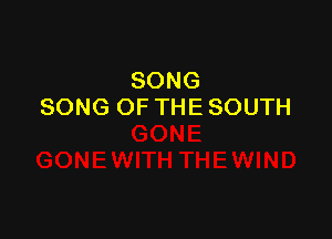 SONG
SONG OF THE SOUTH