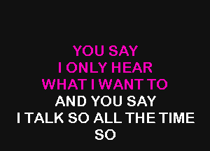 AND YOU SAY
I TALK 80 ALL THE TIME
80