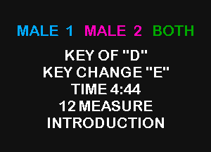 MALE 1

KEY OF D
KEY CHANGE E

TIME 4144
1 2 MEASURE
INTRODUCTION