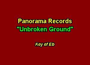 Panorama Records
Unbroken Ground

Key of Eb