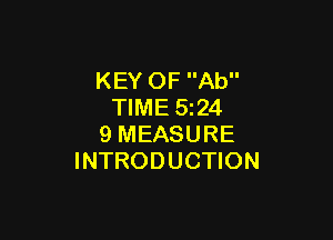 KEY OF Ab
TIME 5z24

9 MEASURE
INTRODUCTION