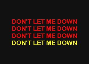 DON'T LET ME DOWN