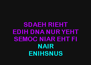 NAIR
ENIHSNUS