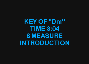 KEY OF Dm
TIME 3z04

8MEASURE
INTRODUCTION