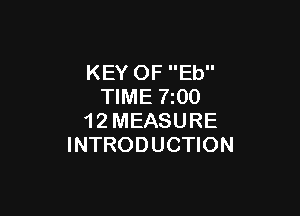 KEY OF Eb
TIME 7z00

1 2 MEASURE
INTRODUCTION
