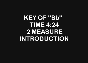 KEY OF Bb
TIME 4124

2MEASURE
INTRODUCTION