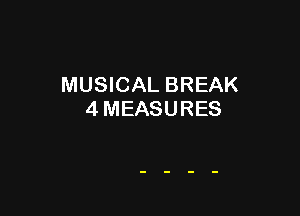 MUSICAL BREAK

4MEASURES